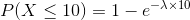 P(X\leq 10)=1-e^{-\lambda \times 10}