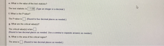 e. What is the value of the test statistic? The test statistic is -1.00 (Type an integer or a decimal.) f. What is the P-valu