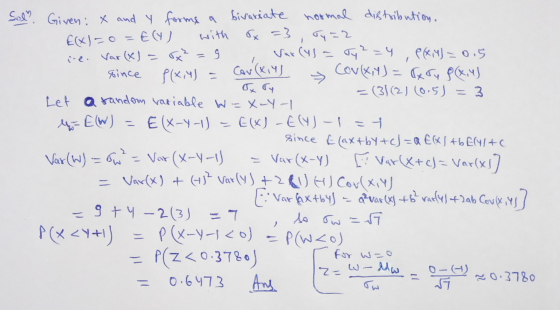 u= E(W) Sol Given: x and y forms a bivariate normal distribution, Ely) with €(x)=o ge=3 Ty=2 ine. Var (x) = x² x² = Var (ys