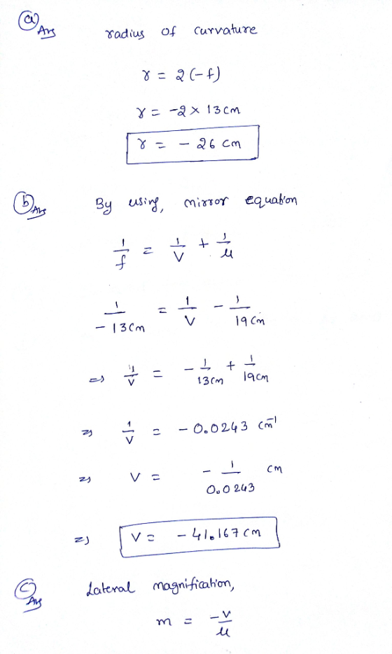 Ans curvature of adius Y ax 13 cm 26 Cm By using mirTor equabon V 1 -3Cm 13CM - O.0243 Cm CM O.O 243 -41.167 Cm lateral magni