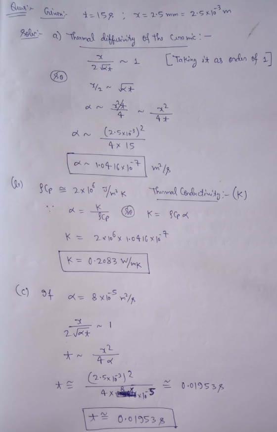 Quse Giveni t=158 ; x=2.5 mm= 2.5x10²m solen? a) Thermal diffusivity of the Ceramica [Taking it as onder of a 2x X/~kt an x