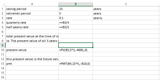 15 years 1 saving period 2 retiremtn period 3 rate 4 quarterly rate 5 half yearly rate years yearly 0.1 =+B3/4 =+B3/2 6 7 tot