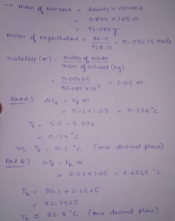 man of benzene a density & volume = 0.877 X105.0 s 92.0859 moles of naphthalene s 12.4 -0.09675 mole 128.17 molalite (m) = mo