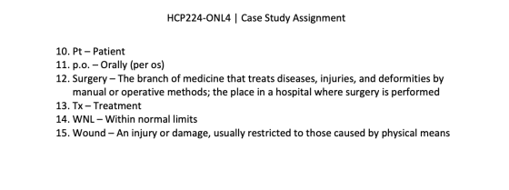 HCP224-ONL4 | Case Study Assignment 10. Pt - Patient 11. p.o. - Orally (per os) 12. Surgery - The branch of medicine that tre