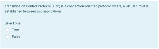 Transmission Control Protocol (TCP) is a connection-oriented protocol, where, a virtual circuit is established between two ap