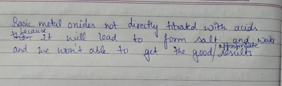 nbecause then it Basic metal onides not directly tibrated with acids to form salt and water and we wont able to get the good