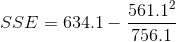 SSE = 634.1 -\frac{561.1 ^{2}}{756.1 }