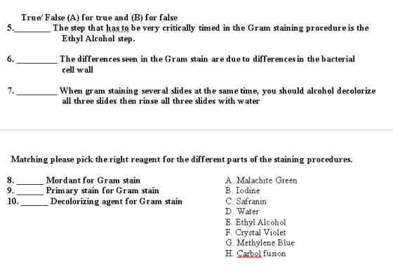 5. True False (A) for true and (B) for false The step that has to be very critically timed in the Gram staining procedure is