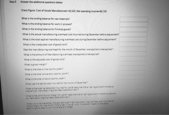 Step 8 Answer the additional questions below Check Figure: Cost of Goods Manufactured=$3,520, Net operating income-56,730 Wha