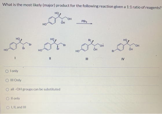 What is the most likely (major) product for the following reaction given a 1:1 ratio of reagents? HOJ - - BI - - O Tonly O II