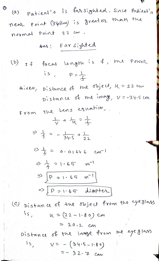 (a) near Patients is far sighted, since Patients Point (34,5cm) is greater than the normal Point 2 2 cm Ans: far sighted (b