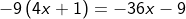 -9\left(4 x+1\right)=- 36 x-9