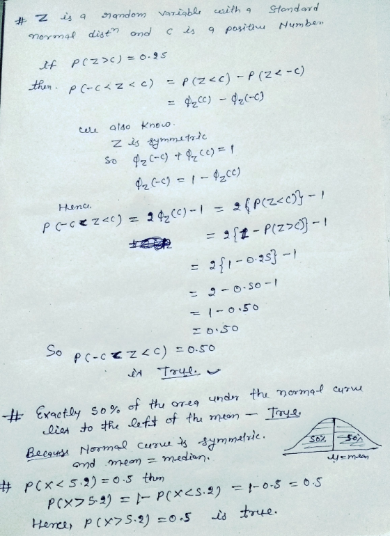 # 2 is a random variable with a standard normal dist and c is a position Number If poz>c) = 0.95 then. Pc-c<z<c) = P(Z <c) -