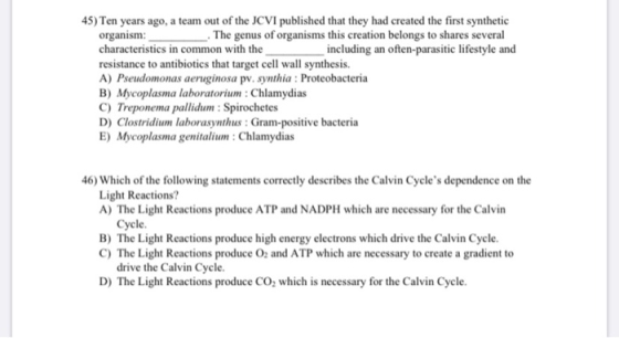 45) Ten years ago, a team out of the JCVI published that they had created the first synthetic organism: The genus of organism