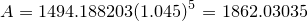 \small A=1494.188203(1.045)^5=1862.03035