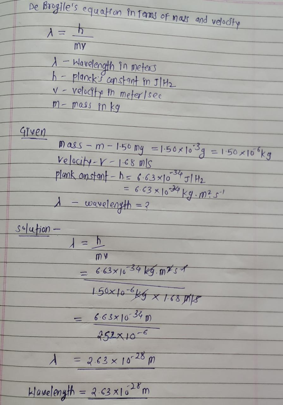 De Brogiles equation in terms of mass and velocity 1= h my 1 - Wavelength in meters h - plancks constant in J/H2 V - veloci