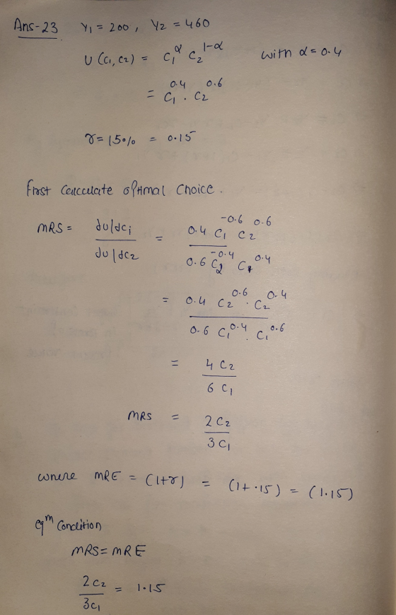 Ans-23 Y= 200 12 = 460 with d=0.4 U (c., (2) = cd cold 0.4 0.6 - с. С. 8=150% = 0.15 First Cencculate optimal choice. -0.6 0.