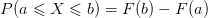 P(a\leqslant X\leqslant b) = F(b) - F(a)