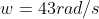 w=43 rad/s