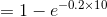 =1-e^{-0.2 \times 10}