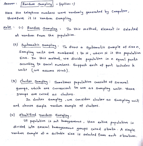 Randam Sampling(option- ) Answer TOndomly generated by Computer, the telephone numbers were Here therefore it is random Sampl