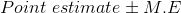 Point \ estimate \pm M.E