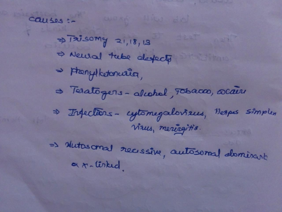 causes - - >> Trisomy 21,18,13 Newral tube defects its a → phenylketonuria, > Teratogers - alcohol, Tobacco, cocãri > Infecti
