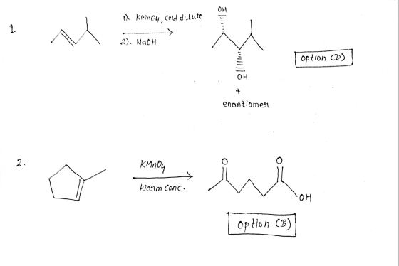 1). KMnO4, cold dilute alsssen. 1. -> 2). NaOH option D) OH enantiomen 2. KMnOy iri harm Conc OH Op Hon (B)
