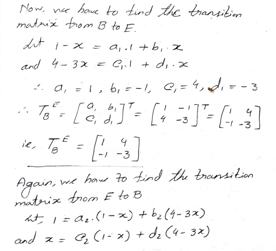 Now, we have to find the transition matrix from B to E. ht | - a,.ltb.a and 4-3x = Cilt doox - a, = 1, b =-1, C, = 4, nd,- -3
