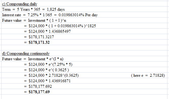 c) Compounding daily Term = 5 Years * 365 = 1.825 days Interest rate = 7.25% * 1/365 = 0.019863014% Per day Future value = In