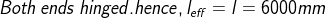 Both\: ends \: hinged. hence, l_{eff}=l=6000mm