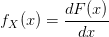 f_{X}(x) = \frac{dF(x)}{dx}