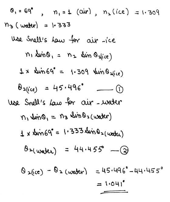 0,= 690, n. = 4 (air), na lice) = 1.309 na(water) = 10333 use Snells how for air-ice ni siso, = no Sin Onlice) 1x Sirs 69° =