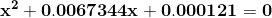 \bf x^2+0.0067344x+0.000121=0