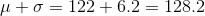 \mu+\sigma = 122+ 6.2 =128.2