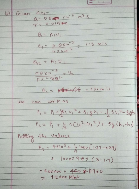 Data Given tha= = 0.oke x 103 m3s 0.015em Q = AVI 1.13 mis a = 0.8x10-3 IT X 0.015? Oz = A₂Uz --3 0.0x10 2 V₂ Txo.oon2 O = wi