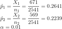 \\\hat p_1 = \frac{X_1}{n_1} = \frac{671}{2541} = 0.2641 \\\hat p_2 = \frac{X_2}{n_2} = \frac{569}{2541} = 0.2239 \\\alpha = 0.01