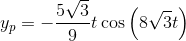 y_p= -\frac{5\sqrt{3}}{9}t\cos \left(8\sqrt{3}t\right)