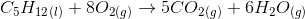 C5H12 (1) + 802(g) +5C02(g) + 6H20