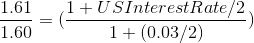 \frac{1.61}{1.60} = (\frac{1+US Interest Rate/2}{1+ (0.03/2)})