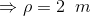 \Rightarrow \rho =2\;\;m