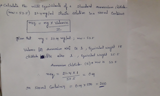 Calculate the milli Equivalents of a standard ammonium chloride (mw = 5.5) 21.4ing/ol sterile solution in a 500ml Container m