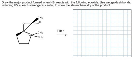 Draw the major product formed when HBr reacts with