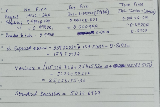 8 c. No Fire Payont 170x2= 340 a Probability 0.999x0.999 V = 0.998001 10 Rounded to dec. 0.9980 One Fire 340-160ooo= (159660)