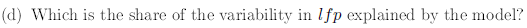 (d) Which is the share of the variability in lfp explained by the model?