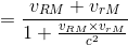 = \frac{v_{RM} + v_{rM}}{1+\frac{v_{RM}\times v_{rM}}{c^{2}}}
