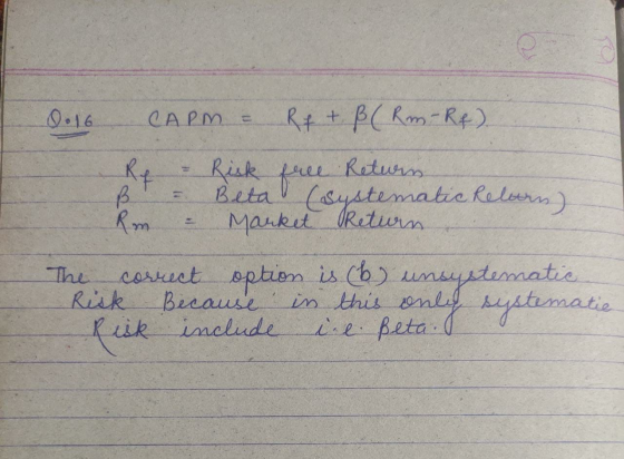 I 0.16 CAPM = Rft. B ( Rm-Rf). Re B Rm - = & Risk free Return. Beta (systematic Relarn) Market Return The correct option is (