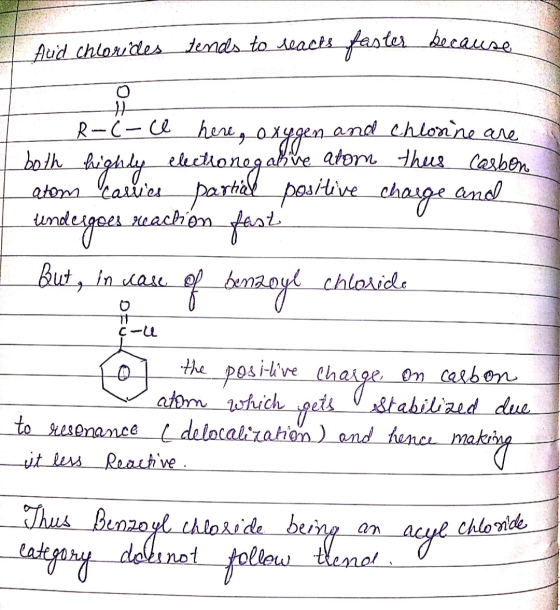Avid chlorides tends to reacts faster because R-C-ce here, oxygen and chlorine are I both highly electionegative alom this ca
