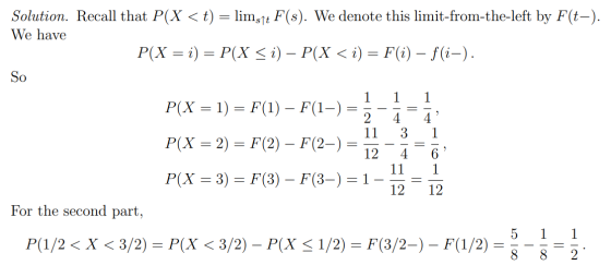 Solution. Recall that P(X <t) = limgſt F(s). We denote this limit-from-the-left by F(t-). We have P(X = i) = P(X <i) – P(X<i)