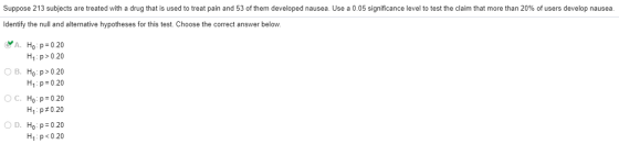 Suppose 213 subjects are treated with a drug that is used to treat pain and 53 of them developed nausea. Use a 0.05 significa